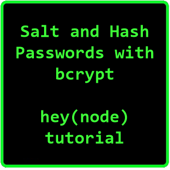 Learn to salt and hash passwords using bcrypt and NodeJS